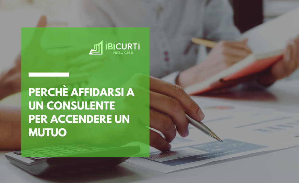 perchè affidarsi a un consulente per accendere un mutuo