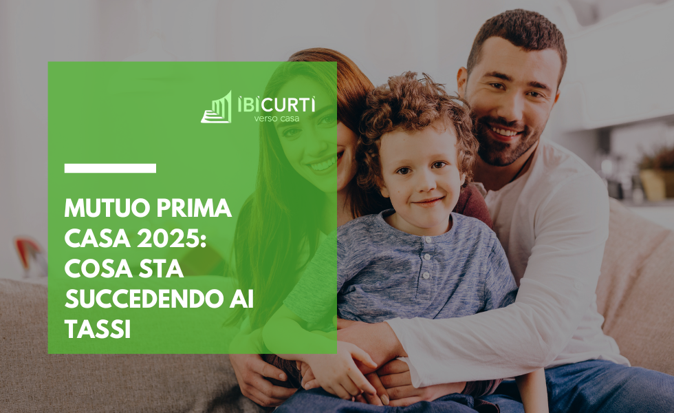 Mutuo prima casa 2025 cosa sta succedendo ai tassi