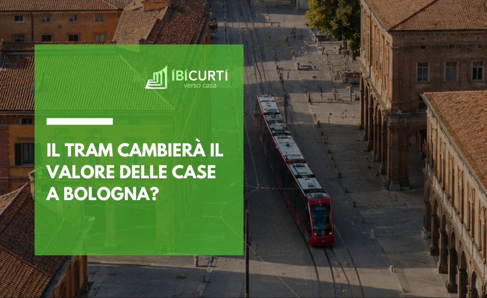ll tram cambierà il valore delle case a Bologna - agenzia immobiliare bologna 2026